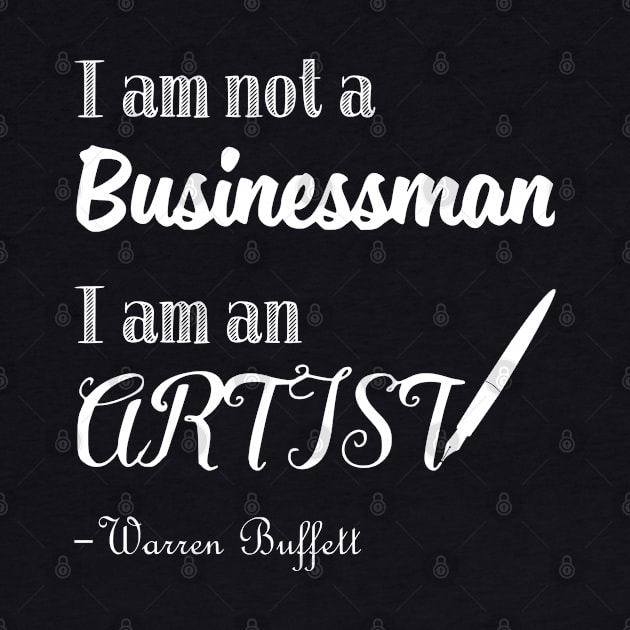 I am not a Businessman I am an Artist Warren Buffett Quotes 1 by ANEW